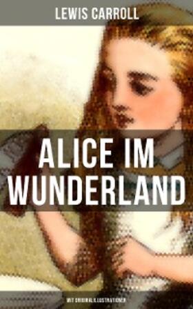 Carroll |  Alice im Wunderland (Mit Originalillustrationen) | eBook | Sack Fachmedien