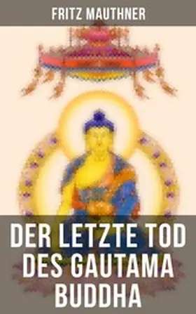Mauthner |  Der letzte Tod des Gautama Buddha | eBook | Sack Fachmedien