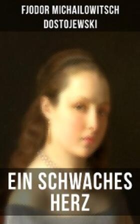 Dostojewski |  Ein schwaches Herz | eBook | Sack Fachmedien