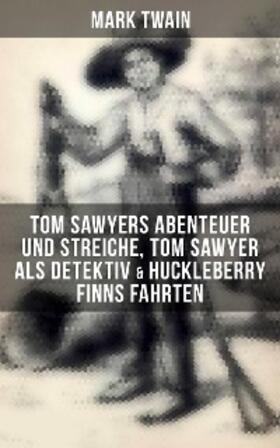 Twain |  Tom Sawyers Abenteuer und Streiche, Tom Sawyer als Detektiv & Huckleberry Finns Fahrten | eBook | Sack Fachmedien