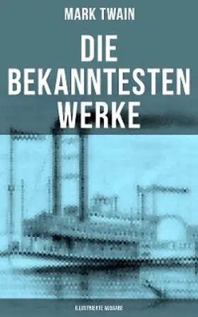 Twain |  Die bekanntesten Werke von Mark Twain (Illustrierte Ausgabe) | eBook | Sack Fachmedien