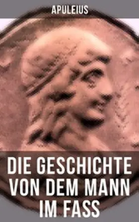 Apuleius |  Die Geschichte von dem Mann im Faß | eBook | Sack Fachmedien