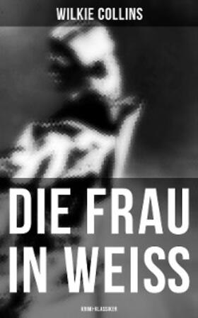 Collins |  Die Frau in Weiß: Krimi-Klassiker | eBook | Sack Fachmedien