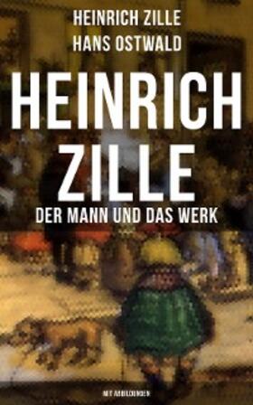 Zille / Ostwald |  Heinrich Zille: Der Mann und das Werk (Mit Abbildungen) | eBook | Sack Fachmedien