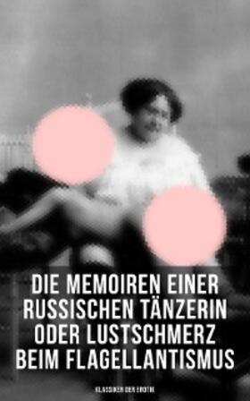 Anonym |  Die Memoiren einer russischen Tänzerin oder Lustschmerz beim Flagellantismus (Klassiker der Erotik) | eBook | Sack Fachmedien