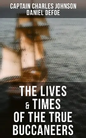 Johnson / Defoe |  The Lives & Times of the True Buccaneers | eBook | Sack Fachmedien