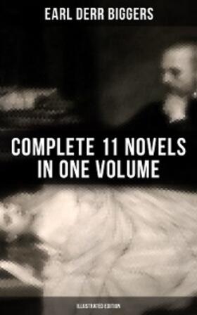Biggers |  Earl Derr Biggers: Complete 11 Novels  in One Volume (Illustrated Edition) | eBook | Sack Fachmedien