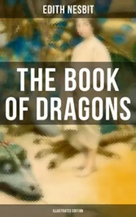 Nesbit |  The Book of Dragons (Illustrated Edition) | eBook | Sack Fachmedien