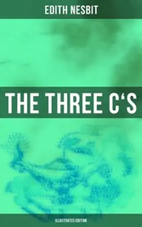 Nesbit |  THE THREE C'S (Illustrated Edition) | eBook | Sack Fachmedien