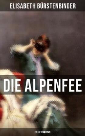 Bürstenbinder |  Die Alpenfee (Ein Liebesroman) | eBook | Sack Fachmedien