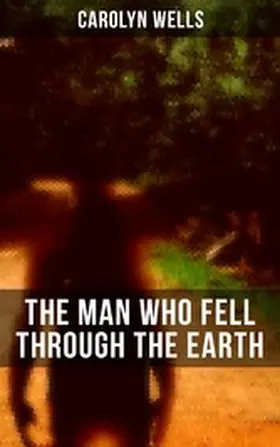 Wells |  The Man Who Fell Through The Earth | eBook | Sack Fachmedien