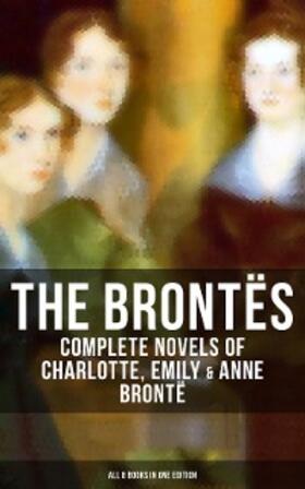 Brontë |  The Brontës: Complete Novels of Charlotte, Emily & Anne Brontë - All 8 Books in One Edition | eBook | Sack Fachmedien