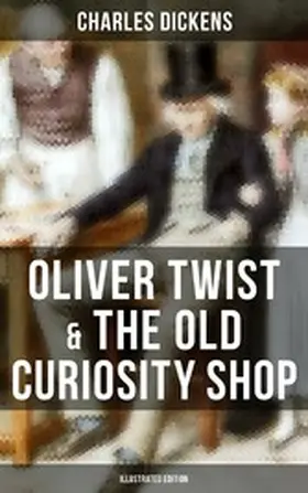 Dickens |  Oliver Twist & The Old Curiosity Shop (Illustrated Edition) | eBook | Sack Fachmedien