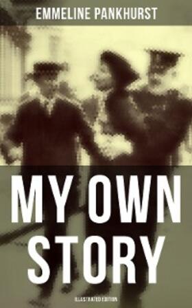 Pankhurst |  My Own Story (Illustrated Edition) | eBook | Sack Fachmedien