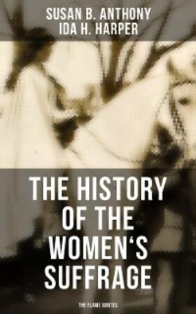 Anthony / Harper |  The History of the Women's Suffrage: The Flame Ignites | eBook | Sack Fachmedien