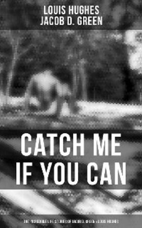Hughes / Green |  Catch Me if You Can - The Incredible Life Stories of Jacob D. Green & Louis Hughes | eBook | Sack Fachmedien
