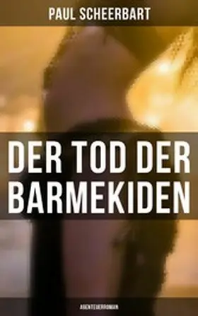 Scheerbart |  Der Tod der Barmekiden: Abenteuerroman | eBook | Sack Fachmedien