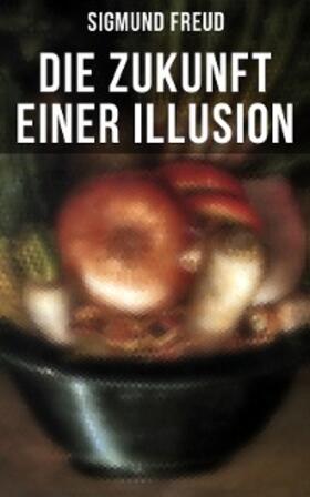 Freud |  Sigmund Freud: Die Zukunft einer Illusion | eBook | Sack Fachmedien