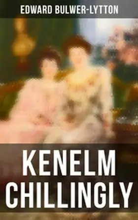 Bulwer-Lytton |  Kenelm Chillingly | eBook | Sack Fachmedien