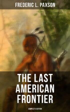 Paxson |  The Last American Frontier (Complete Edition) | eBook | Sack Fachmedien