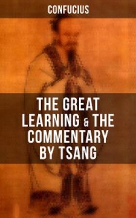 Confucius |  Confucius' The Great Learning & The Commentary by Tsang | eBook | Sack Fachmedien