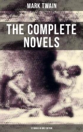Twain |  The Complete Novels of Mark Twain - 12 Books in One Edition | eBook | Sack Fachmedien