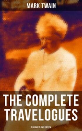Twain |  The Complete Travelogues of Mark Twain - 5 Books in One Edition | eBook | Sack Fachmedien