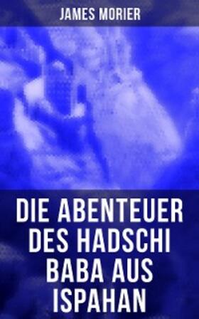 Morier |  Die Abenteuer des Hadschi Baba aus Ispahan | eBook | Sack Fachmedien