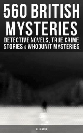 Doyle / Bramah / Whitechurch |  560 British Mysteries: Detective Novels, True Crime Stories & Whodunit Mysteries (Illustrated) | eBook | Sack Fachmedien