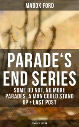 Ford |  Parade's End Series: Some Do Not, No More Parades, A Man Could Stand Up & Last Post | eBook | Sack Fachmedien