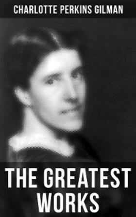 Perkins Gilman |  The Greatest Works of Charlotte Perkins Gilman | eBook | Sack Fachmedien