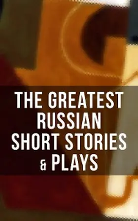 Chekhov / Sologub / Potapenko |  The Greatest Russian Short Stories & Plays | eBook | Sack Fachmedien
