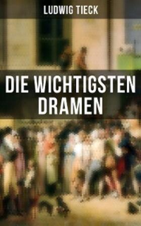Tieck |  Die wichtigsten Dramen | eBook | Sack Fachmedien
