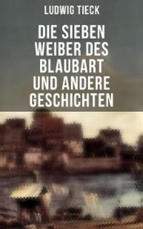 Tieck |  Die sieben Weiber des Blaubart und andere Geschichten | eBook | Sack Fachmedien