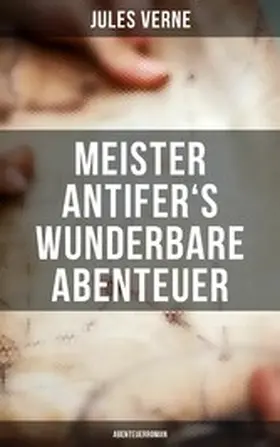 Verne |  Meister Antifer's wunderbare Abenteuer: Abenteuerroman | eBook | Sack Fachmedien