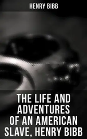 Bibb |  The Life and Adventures of an American Slave, Henry Bibb | eBook | Sack Fachmedien