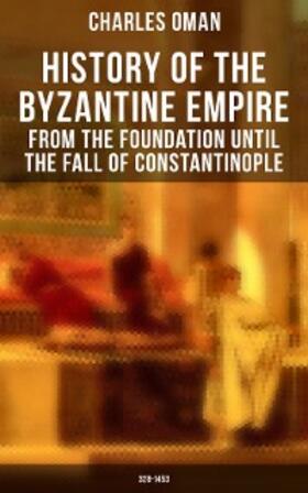 Oman |  History of the Byzantine Empire: From the Foundation until the Fall of Constantinople (328-1453) | eBook | Sack Fachmedien