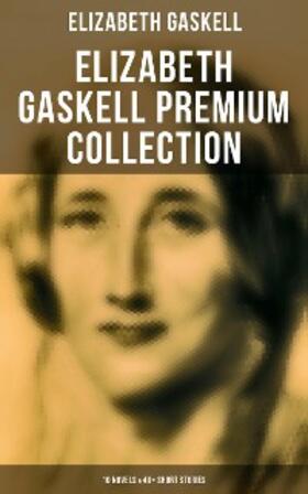 Gaskell |  Elizabeth Gaskell Premium Collection: 10 Novels & 40+ Short Stories | eBook | Sack Fachmedien