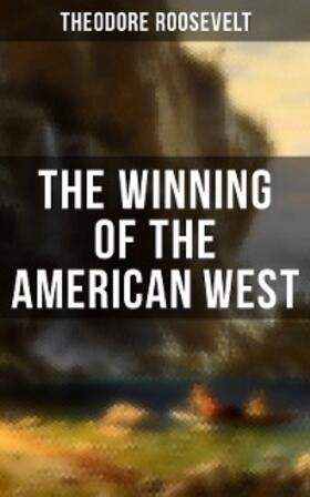 Roosevelt |  The Winning of the American West | eBook | Sack Fachmedien