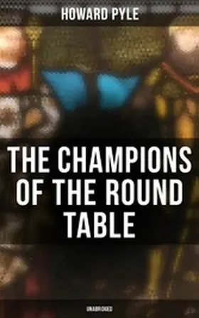 Pyle |  The Champions of the Round Table (Unabridged) | eBook | Sack Fachmedien