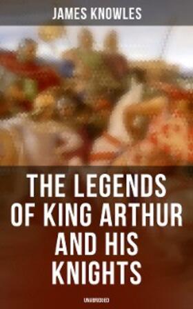 Knowles |  The Legends of King Arthur and His Knights (Unabridged) | eBook | Sack Fachmedien