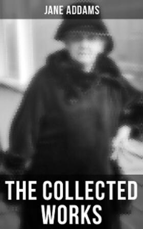 Addams |  The Collected Works of Jane Addams | eBook | Sack Fachmedien