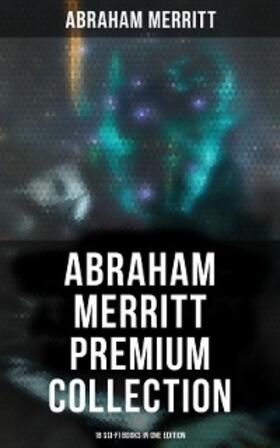 Merritt |  Abraham Merritt Premium Collection: 18 Sci-Fi Books in One Edition | eBook | Sack Fachmedien