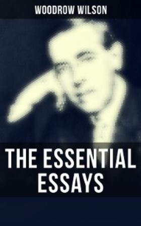 Wilson |  The Essential Essays of Woodrow Wilson | eBook | Sack Fachmedien