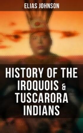 Johnson |  History of the Iroquois & Tuscarora Indians | eBook | Sack Fachmedien