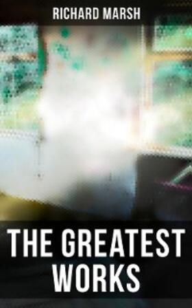Marsh |  The Greatest Works of Richard Marsh | eBook | Sack Fachmedien