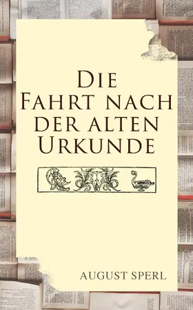 Sperl |  Die Fahrt nach der alten Urkunde | eBook | Sack Fachmedien
