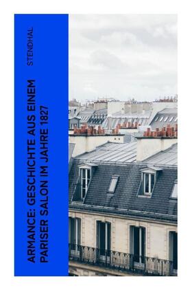 Stendhal |  Armance: Geschichte aus einem Pariser Salon im Jahre 1827 | Buch |  Sack Fachmedien