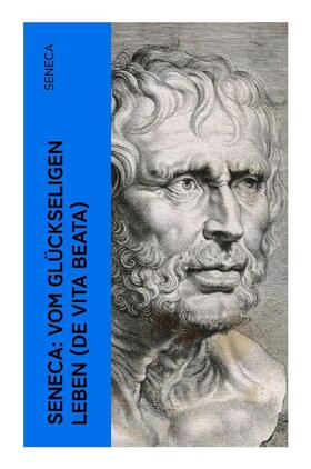 Seneca |  Seneca: Vom glückseligen Leben (De Vita Beata) | Buch |  Sack Fachmedien