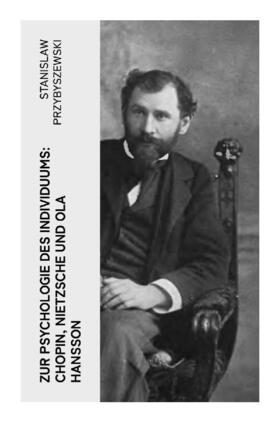Przybyszewski |  Zur Psychologie des Individuums: Chopin, Nietzsche und Ola Hansson | Buch |  Sack Fachmedien